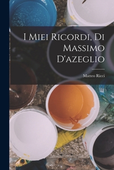 Paperback I Miei Ricordi, Di Massimo D'azeglio [Italian] Book