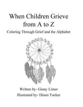 Paperback When Children Grieve From A to Z: Coloring Through Grief and the Alphabet Book