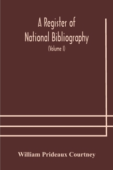 Paperback A register of national bibliography, with a selection of the chief bibliographical books and articles printed in other countries (Volume I) Book