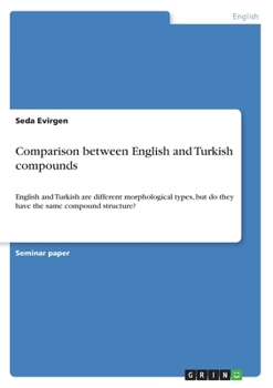 Paperback Comparison between English and Turkish compounds: English and Turkish are different morphological types, but do they have the same compound structure? Book