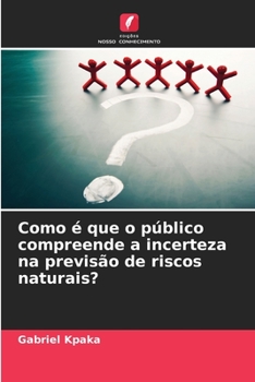 Paperback Como é que o público compreende a incerteza na previsão de riscos naturais? [Portuguese] Book