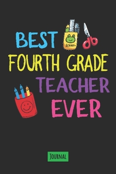 Paperback Best Fourth Grade Teacher Ever Journal: Lined Journal To Gift Your Favorite Fourth Grade Teacher Book