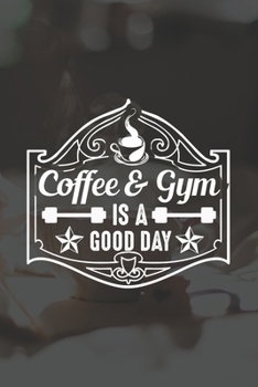 Paperback Coffee And Gym Is A Good Day: Line Journal, Diary Or Notebook For Coffee And Gym Lovers. 120 Story Paper Pages. 6 in x 9 in Cover. Book