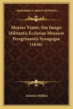 Moyses Viator, Seu Imago Militantis Ecclesiae Mosaicis Peregrinantis Synagogae (1636)