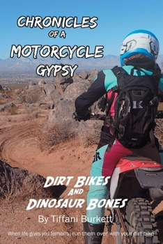 Paperback Chronicles of a Motorcycle Gypsy: Dirt Bikes and Dinosaur Bones Book