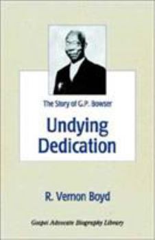 Paperback Undying Dedication: The Story of G.P. Bowser Book