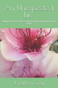Paperback An Unexpected Life: Volume IX: 1998-2000 or why the neverending tale never ends! Book