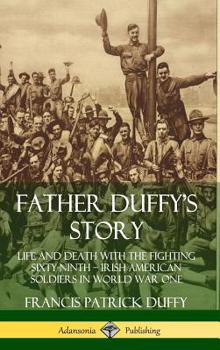 Hardcover Father Duffy's Story: Life and Death with the Fighting Sixty-Ninth - Irish American Soldiers in World War One (Hardcover) Book