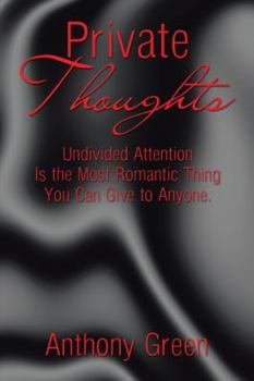 Hardcover Private Thoughts: Undivided Attention Is the Most Romantic Thing You Can Give to Anyone. Book