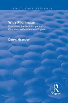 Hardcover Wit's Pilgrimage: Theatre and the Social Impact of Education in Early Modern England Book