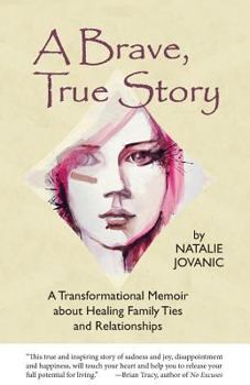 Paperback A Brave, True Story: A Tranformational Memoir about Healing Family Ties and Relationships Book