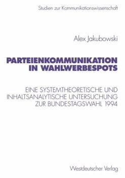 Paperback Parteienkommunikation in Wahlwerbespots: Eine Systemtheoretische Und Inhaltsanalytische Untersuchung Von Wahlwerbespots Zur Bundestagswahl 1994 [German] Book