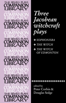Three Jacobean Witchcraft Plays: Sophonsiba, The Witch, The Witch of Edmonton (The Revels Plays Companion Library)