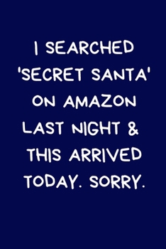 Paperback I Searched Secret Santa On Amazon Last Night & This Arrived Today. Sorry: Secret Santa Gifts - Coworkers Novelty Christmas Gifts: Colleagues Funny Nau Book