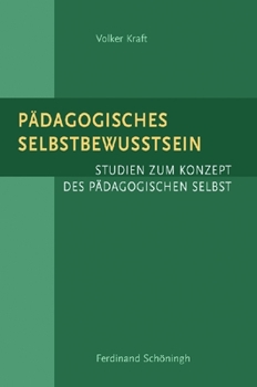 Paperback Pädagogisches Selbstbewusstsein: Studien Zum Konzept Des Pädagogischen Selbst [German] Book