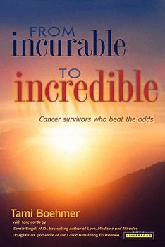 Paperback From Incurable to Incredible: Cancer Survivors Who Beat the Odds Book