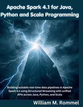 Paperback Apache Spark 4.1 for Java, Python and Scala Programming: Building scalable real-time data pipelines in Apache Spark 4.1 using Structured Streaming wit Book