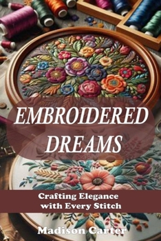 Paperback Embroidered Dreams: Crafting Elegance with Every Stitch Book