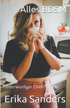 Paperback Alles BDSM. Unterwürfiger Chef-Trilogie [German] Book