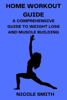 Paperback Home Workout Guide: A Comprehensive Guide to Weight Loss and Muscle Building Book