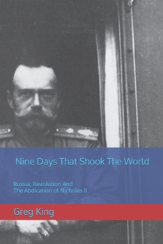 Paperback Nine Days That Shook The World: Russia, Revolution And The Abdication of Nicholas II Book