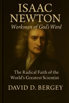 Paperback Isaac Newton: Workman of God's Word: The Radical Faith of the World's Greatest Scientist Book