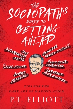 Hardcover The Sociopath's Guide to Getting Ahead: Tips for the Dark Art of Manipulation Book