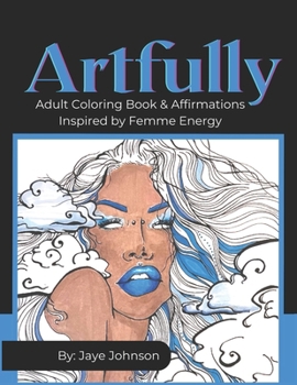 Paperback Artfully: Adult Coloring Book & Affirmations Inspired by Femme Energy Book