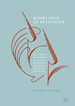 Hardcover Knowledge as Resistance: The Feminist International Network of Resistance to Reproductive and Genetic Engineering Book