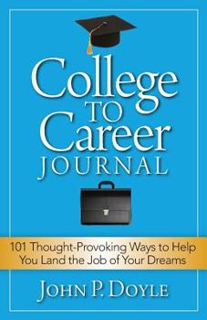 Paperback College to Career Journal: 101 Thought-Provoking Ways to Help You Land the Job of Your Dreams Book