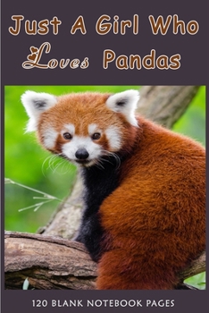 Just A Girl Who Loves Pandas: Pretty Panda Notebook Cute Red Pandas Journal Notebook Gift for Kids Teenage Girls Women Men Boys Teens | Valentines day ... Notes | 6x9 120 Ruled Pages Matte Cover |