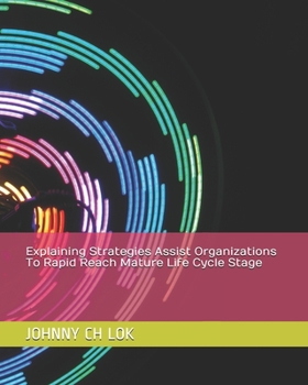 Paperback Explaining Strategies Assist Organizations To Rapid Reach Mature Life Cycle Stage Book