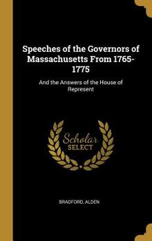 Hardcover Speeches of the Governors of Massachusetts From 1765-1775: And the Answers of the House of Represent Book