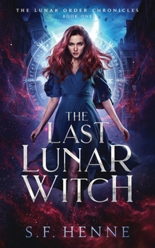 The Last Lunar Witch: A Witch Urban Fantasy (The Lunar Order Chronicles) - Book #1 of the Lunar Order Chronicles