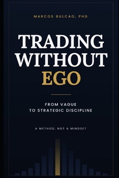 Paperback Trading Without Ego: From Vague to Strategic Discipline Book