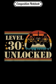 Composition Notebook: Video Game Kids Youth adults 30th Birthday Level 30 Unlocked  Journal/Notebook Blank Lined Ruled 6x9 100 Pages