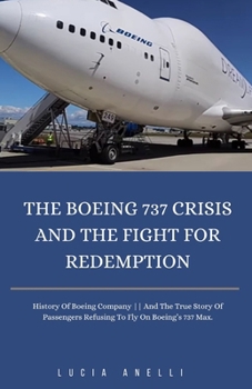 The Boeing 737 Crisis And The Fight For Redemption: History Of Boeing Company And The True Story Of Passengers Refusing To Fly On Boeing's 737 Max.