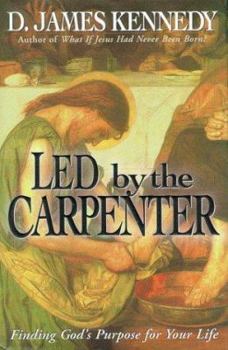 Hardcover Led by the Carpenter: Finding God's Purpose for Your Life Book