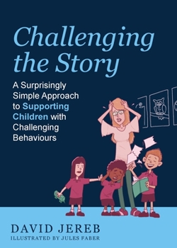 Paperback Challenging the Story: A Surprisingly Simple Approach to Supporting Children with Challenging Behaviours Book