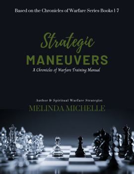 Strategic Maneuvers - A Chronicles of Warfare Training Manual: Based on the Chronicles of Warfare Series Books 1-7 (Part 1) (Principles of Warfare: An ... on Kingdom Strategy and Legislation)