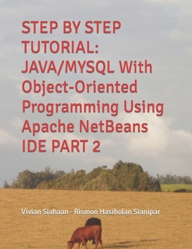 Paperback Step by Step Tutorial: JAVA/MYSQL With Object-Oriented Programming Using Apache NetBeans IDE PART 2 Book