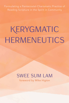 Paperback Kerygmatic Hermeneutics: Formulating a Pentecostal-Charismatic Practice of Reading Scripture in the Spirit in Community Book