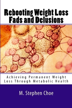 Paperback Rebooting Weight Loss Fads and Delusions: Achieving Permanent Weight Loss Through Metabolic Health Book