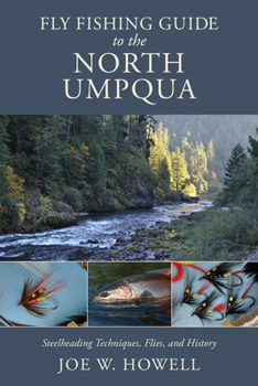 Paperback Fly Fishing Guide to the North Umpqua: Steelheading Techniques, Flies, and History Book