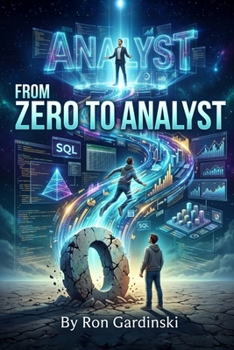 Paperback From Zero to Analyst: The Self-Taught Data Analyst's Roadmap to Mastering Excel, SQL, and Tableau, and Landing Your First Data-Driven Role Book
