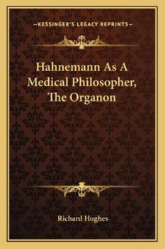 Hahnemann as a Medical Philosopher: The Organon. Being the Second Hahnemannian Lecture, 1881