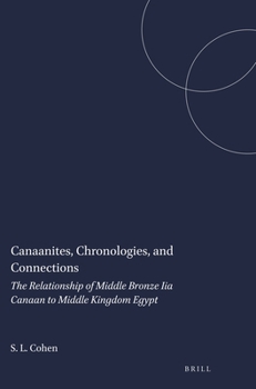 Canaanites, Chronologies, and Connections: The Relationship of Middle Bronze Iia Canaan to Middle Kingdom Egypt (Harvard Semitic Museum Publications)