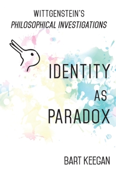 Wittgenstein's Philosophical Investigations: Identity As Paradox