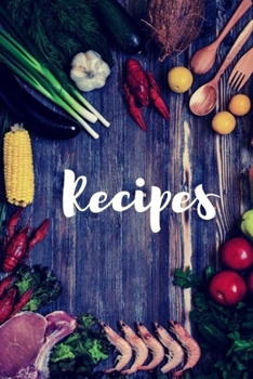 Recipes: Notebook, Journal, diary. Blank Recipe Book to Write In for women family recipes or favorite meals. 6 x 9 100 page cookbook gift for her or him
