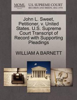 Paperback John L. Sweet, Petitioner, V. United States. U.S. Supreme Court Transcript of Record with Supporting Pleadings Book